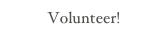 Volunteer!
