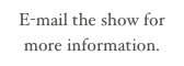 E-mail the show for more information.
